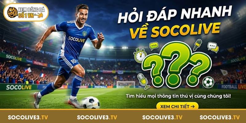 Hỏi đáp nhanh về Socolive