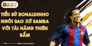 Tiểu Sử Ronaldinho - Ngôi Sao Xứ Samba Với Tài Năng Thiên Bẩm